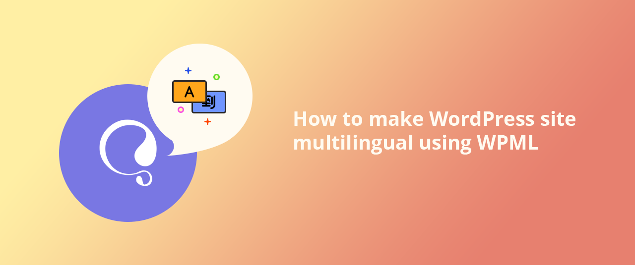How to Make WordPress Site Multilingual using WPML: Beginner’s Guide
