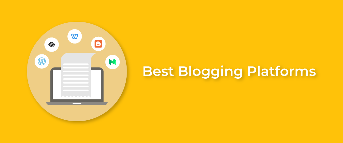 The Best Blogging Platforms To Get You Started In 2022!